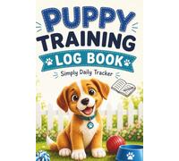 PUPPY TRAINING LOG BOOK: Simply daily tracker