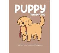PUPPY TRAINING LOG: Daily Potty Tracker, Socialization & Feeding Journal