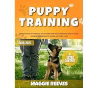 Puppy Training: Practical 10-Minute Solutions for Apartments, Multi-Dog Homes, and Remote Work Integration
