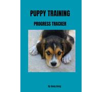 Puppy Training Progress Tracker: Track Commands, Training Goals, Behavior, Milestones & Daily Progress for Puppies