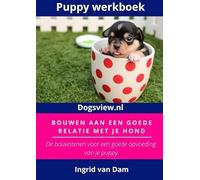 Puppy werkboek: bouwen aan een goede relatie met je hond : de bouwstenen voor een goede opvoeding van je puppy