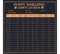 Puppy Whelping Charts Log Book: The Ultimate Breeder’s Whelping Log Tracking Litters Monitoring Newborn Puppy Health Recording Weight and Maintaining Essential Dog Breeding Documentation