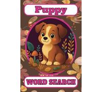 Puppy Word Search for Dog Lovers: 55 Adorable Puzzles Featuring Puppy Words for Kids, Adults, and Seniors
