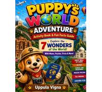 PUPPY'S WORLD ADVENTURE: Activity Book & Fun Facts Guide Explore the 7 Wonders of the World! With Mazes, Puzzles, Trivia & More! (Play, Colour and Learn)