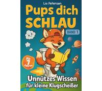 Pups dich schlau: Unnützes Wissen für kleine Klugscheißer (Band 1)