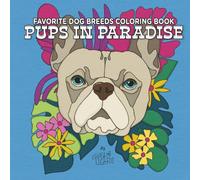 Pups In Paradise: Favorite Dog Breeds Coloring Book