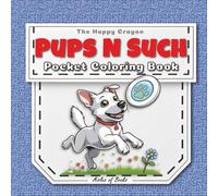 Pups N Such Pocket Coloring Book: Travel-sized Portable Edition Featuring Mini Bold & Easy Drawings of Dogs Doing Stuff (The Happy Crayon)