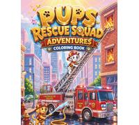 Pups Rescue Squad Adventures Coloring Book: An Action-Packed Kids Coloring Adventure Featuring Brave Rescue Dogs, Fire Trucks, Emergency Vehicles & Heroic Missions