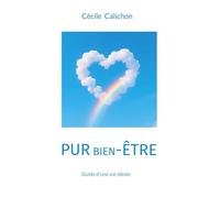 Pur bien etre: Guide d une vie ideale