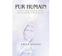 Pur humain: La vérité cachée sur notre divinité, notre puissance et notre destinée