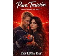 Pura traición: Un romance deportivo de hockey y suspense (Enemies to Lovers) donde las deudas del pasado se pagan con el corazón (Corazones de hielo)