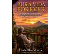 Pura Vida Forever: The Complete Guide to Retiring in Costa Rica-Visas, Healthcare, Real Cost Data, Where to Live, and How to Build Your Best Life in Paradise (Latin American Retirement Guides)