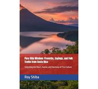 Pura Vida Wisdom: Proverbs, Sayings, and Folk Truths from Costa Rica: Unlocking the Heart, Humor, and Harmony of Tico Culture (The World Wisdom Archive)