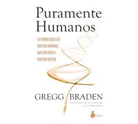 Puramente humanos: La verdad oculta de nuestra divinidad, nuestro poder y nuestro destino