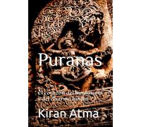 Puranas: El corazón del hinduismo y del dharma hindú: 30 (Desentrañando el panteón hindú: Tu guía esencial de dioses, diosas, mitos, leyendas, textos védicos y sabiduría ancestral (USA))