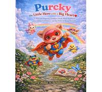 Purcky the Little Hero with a Big Heart: A Fun and Inspiring Story About Kindness, Friendship, Confidence, and the Power of Being Yourself