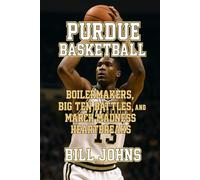 Purdue Basketball: Boilermakers, Big Ten Battles, and March Madness Heartbreaks (Above the Rim)