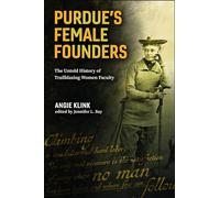 Purdue's Female Founders: The Untold History of Trailblazing Women Faculty (Founders Series)