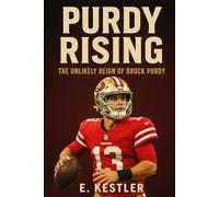 Purdy Rising: The Unlikely Reign of Brock Purdy