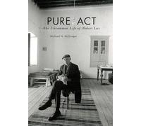 Pure Act: The Uncommon Life of Robert Lax (Catholic Practice in North America)