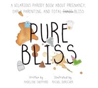 Pure Bliss - A Hilarious Parody Book About Pregnancy, Early Parenting, and Total Chaos/Bliss: A Picture Book For Those Navigating The Messy, Exhausting Stages of Pre and Post Early Parenting