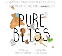 Pure Bliss: A Hilarious Parody Book About Pregnancy, Early Parenting, and Total Chaos/Bliss: A Picture Book For Those Navigating The Messy, Exhausting Stages of Pre and Post Early Parenting
