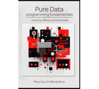 Pure Data programming fundamentals: Patching, effects, sound synthesis
