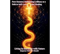 Pure Essence: Embracing Celibacy as a Path to Self-Love and Healing: Book 3: Living in Harmony with Nature