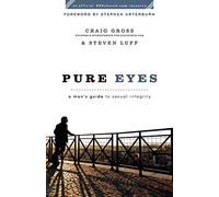 Pure Eyes: A Man’s Guide to Sexual Integrity (XXXChurch.com Resource)