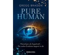 Pure Human: Die wahre Evolution beginnt in dir. Intuition, Empathie und Bewusstsein als Antwort auf Transhumanismus und Künstliche Intelligenz