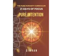 Pure Intention: 21 Days of Focus: 1 (The Pure Humanity Curriculum)