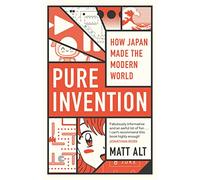 Pure Invention: How Japan Made the Modern World