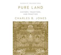 Pure Land: History, Tradition, and Practice (Buddhist Foundations)