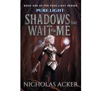 Pure Light: Shadows That Wait for Me (Pure Light Trilogy)