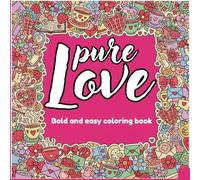 PURE LOVE VIBES: Bold and Easy Coloring Book for Adults and Teens: Simple Large Print Hygge Valentine Designs for Stress Relief, Relaxation, and Alcohol Markers