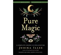 Pure Magic: A Complete Course in Spellcasting (Weiser Classics Series)