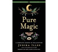 Pure Magic: A Complete Course in Spellcasting (Weiser Classics Series)