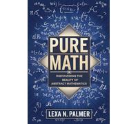 Pure Math: Discovering the Beauty of Abstract Mathematics