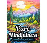 Pure Mindfulness: An Adult Coloring Book with High-Quality Designs Featuring Animals, Landscapes, Faces, Stained Glass designs, and More for Stress Relief and Relaxation