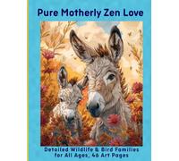Pure Motherly Zen Love: Detailed Wildlife & Bird Families for All Ages, 46 Art Pages