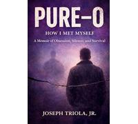 Pure-O: How I Met Myself - A Memoir of Obsession, Silence, and Survival