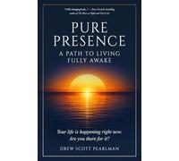 Pure Presence: A Path to Living Fully Awake