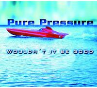 Pure Pressure - Wouldn't It Be Good [Import]