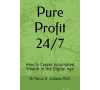 Pure Profit 24/7: How to Create Automated Wealth in the Digital Age