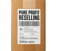 Pure Profit Reselling: How to Dominate eBay, Automate Your Logistics, and Source High-Profit Inventory
