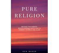 Pure Religion: Rediscovering Faith That Is Honest, Lived, and Life-Giving