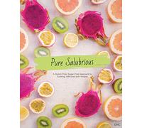 Pure Salubrious: A Gluten-Free, Sugar-Free Approach to Cooking