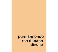 Pure Secondo Me È Come Dico Io - Quaderno 6x9 a Righe | Copertina flessibile Arancione | Frase Motivazionale Ironica: Taccuino divertente per chi ha ... pensieri, note quotidiane e idee brillanti