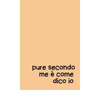 Pure Secondo Me È Come Dico Io - Quaderno 6x9 a Righe | Copertina Rigida Arancione | Frase Motivazionale Ironica: Taccuino divertente per chi ha ... pensieri, note quotidiane e idee brillanti