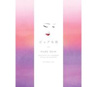 Pure Skin: Discover the Japanese Ritual of Glowing